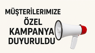 Müşterilerimize Özel Kampanya Duyuruldu